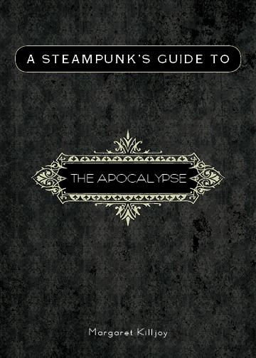 A Steampunk S Guide To The Apocalypse